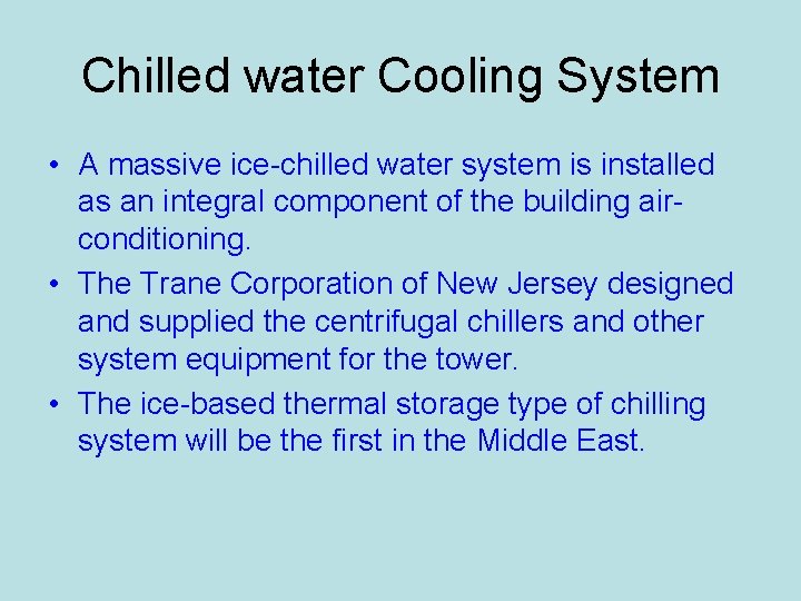 Chilled water Cooling System • A massive ice-chilled water system is installed as an