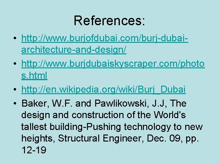 References: • http: //www. burjofdubai. com/burj-dubaiarchitecture-and-design/ • http: //www. burjdubaiskyscraper. com/photo s. html •