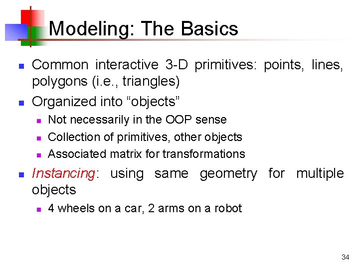 Modeling: The Basics n n Common interactive 3 -D primitives: points, lines, polygons (i.