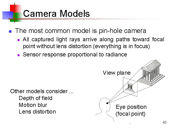 Camera Models n The most common model is pin-hole camera n n All captured