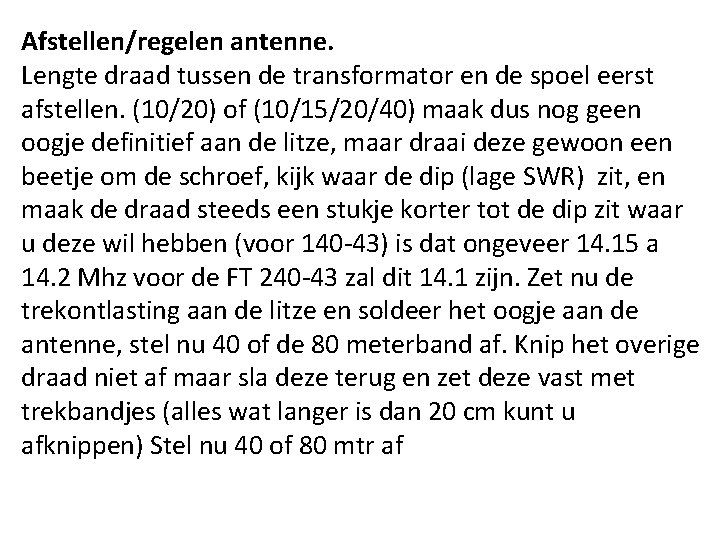 Afstellen/regelen antenne. Lengte draad tussen de transformator en de spoel eerst afstellen. (10/20) of