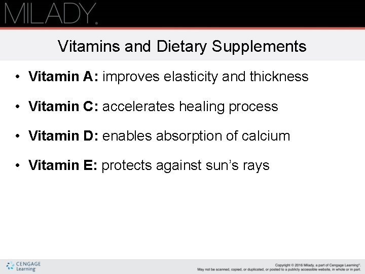 Vitamins and Dietary Supplements • Vitamin A: improves elasticity and thickness • Vitamin C:
