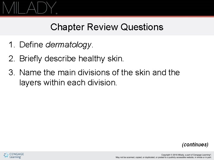 Chapter Review Questions 1. Define dermatology. 2. Briefly describe healthy skin. 3. Name the