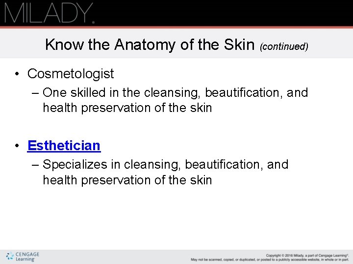 Know the Anatomy of the Skin (continued) • Cosmetologist – One skilled in the