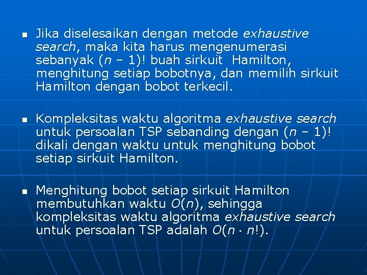 n n n Jika diselesaikan dengan metode exhaustive search, maka kita harus mengenumerasi sebanyak