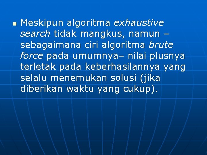 n Meskipun algoritma exhaustive search tidak mangkus, namun – sebagaimana ciri algoritma brute force