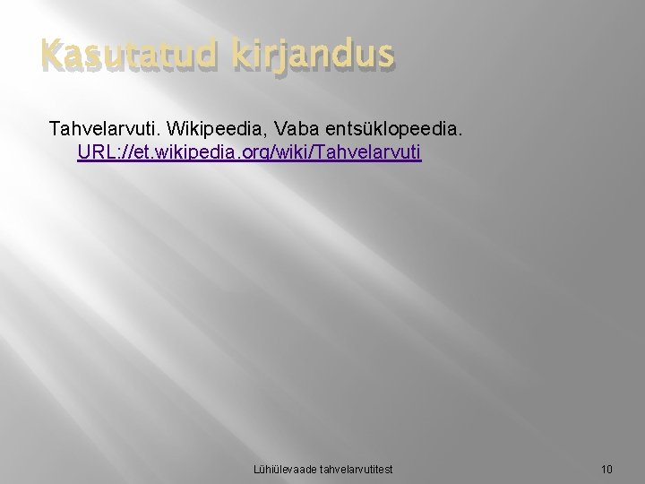 Kasutatud kirjandus Tahvelarvuti. Wikipeedia, Vaba entsüklopeedia. URL: //et. wikipedia. org/wiki/Tahvelarvuti Lühiülevaade tahvelarvutitest 10 