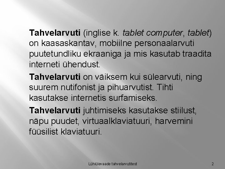 Tahvelarvuti (inglise k. tablet computer, tablet) on kaasaskantav, mobiilne personaalarvuti puutetundliku ekraaniga ja mis