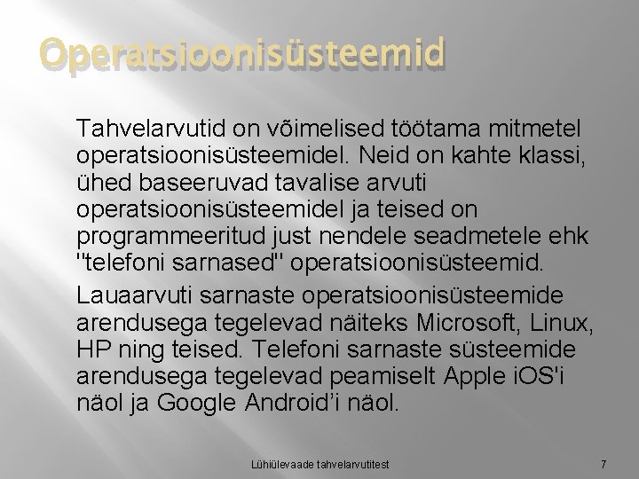 Operatsioonisüsteemid Tahvelarvutid on võimelised töötama mitmetel operatsioonisüsteemidel. Neid on kahte klassi, ühed baseeruvad tavalise