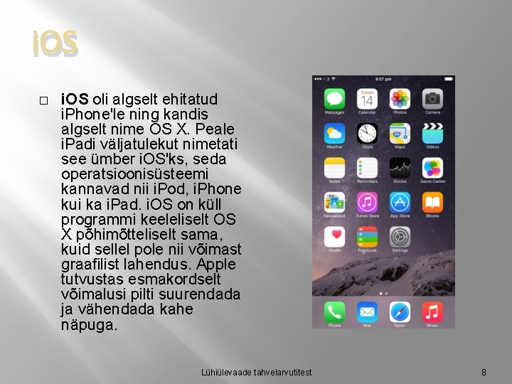 i. OS � i. OS oli algselt ehitatud i. Phone'le ning kandis algselt nime