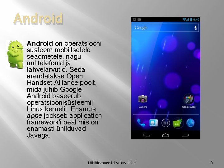 Android � Android on operatsiooni süsteem mobiilsetele seadmetele, nagu nutitelefonid ja tahvelarvutid. Seda arendatakse