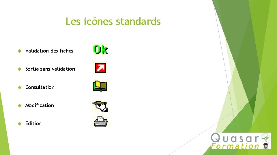 Les icônes standards Validation des fiches Sortie sans validation Consultation Modification Edition 