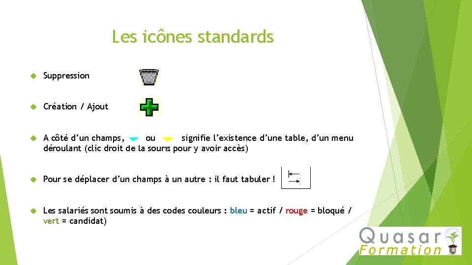 Les icônes standards Suppression Création / Ajout A côté d’un champs, ou signifie l’existence