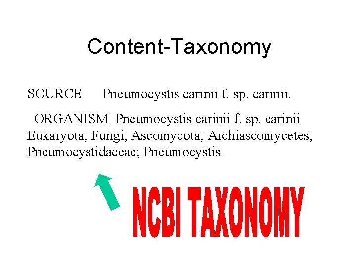 Content-Taxonomy SOURCE Pneumocystis carinii f. sp. carinii. ORGANISM Pneumocystis carinii f. sp. carinii Eukaryota;