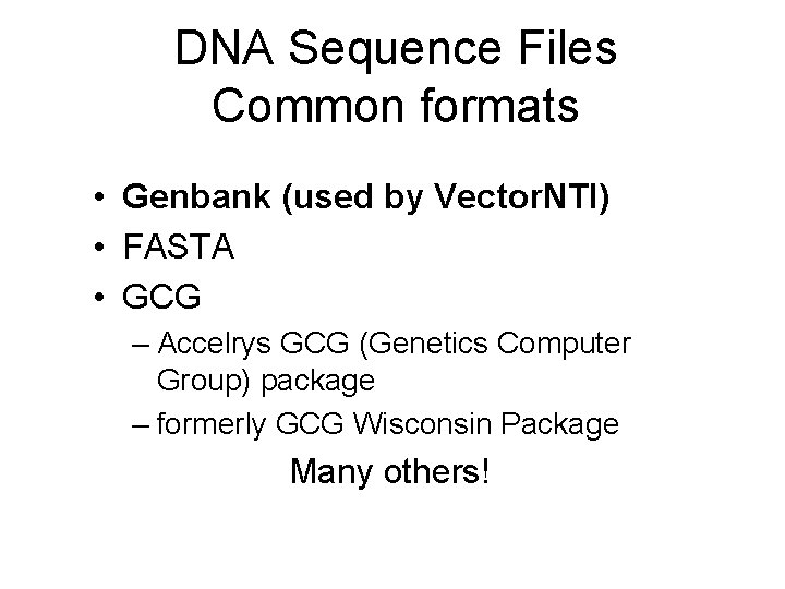 DNA Sequence Files Common formats • Genbank (used by Vector. NTI) • FASTA •