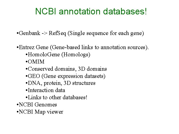 NCBI annotation databases! • Genbank -> Ref. Seq (Single sequence for each gene) • NCBI annotation databases! • Genbank -> Ref. Seq (Single sequence for each gene) •