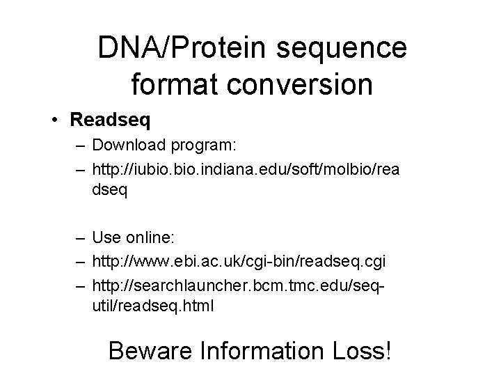 DNA/Protein sequence format conversion • Readseq – Download program: – http: //iubio. indiana. edu/soft/molbio/rea DNA/Protein sequence format conversion • Readseq – Download program: – http: //iubio. indiana. edu/soft/molbio/rea