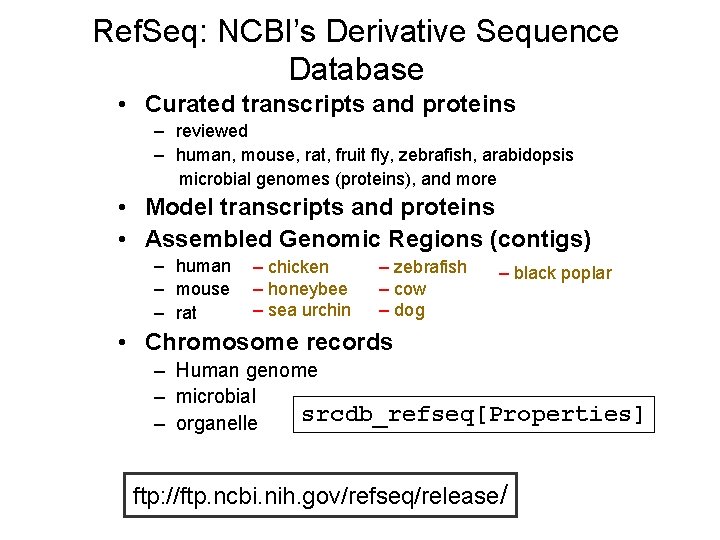 Ref. Seq: NCBI’s Derivative Sequence Database • Curated transcripts and proteins – reviewed –