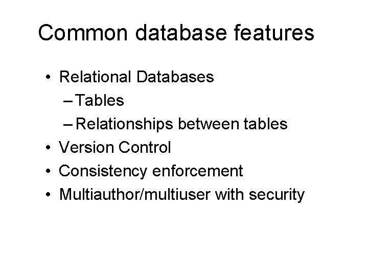 Common database features • Relational Databases – Tables – Relationships between tables • Version