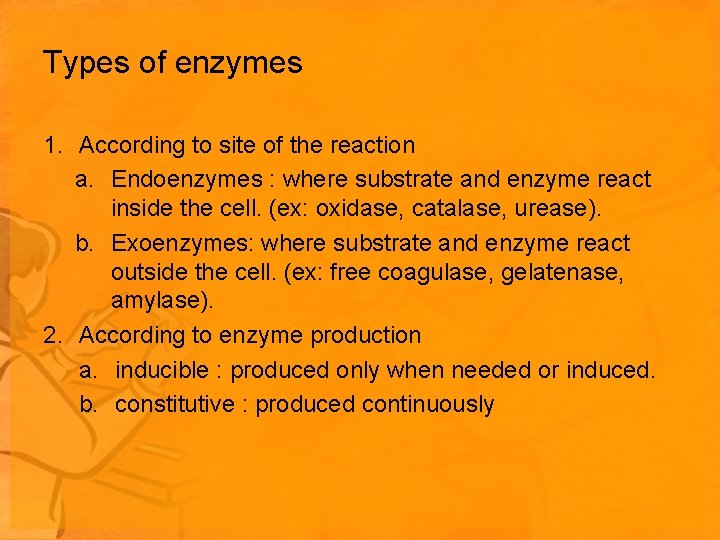 Types of enzymes 1. According to site of the reaction a. Endoenzymes : where