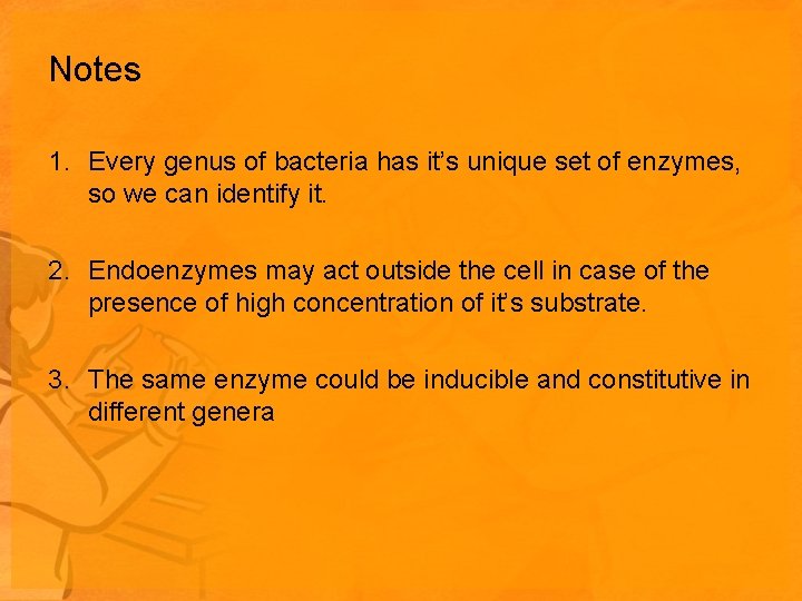 Notes 1. Every genus of bacteria has it’s unique set of enzymes, so we Notes 1. Every genus of bacteria has it’s unique set of enzymes, so we