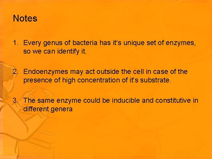 Notes 1. Every genus of bacteria has it’s unique set of enzymes, so we