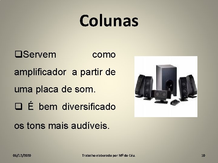 Colunas q. Servem como amplificador a partir de uma placa de som. q É