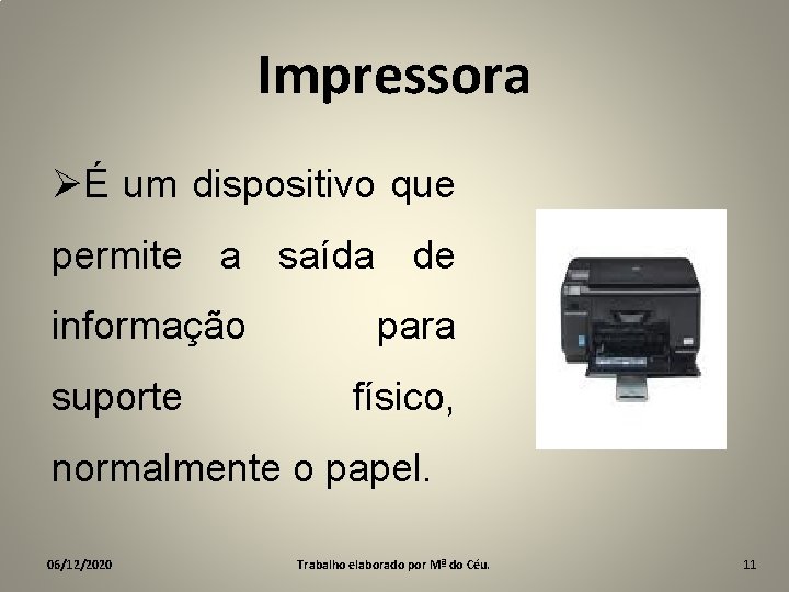 Impressora ØÉ um dispositivo que permite a saída de informação suporte para físico, normalmente