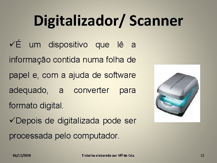 Digitalizador/ Scanner üÉ um dispositivo que lê a informação contida numa folha de papel