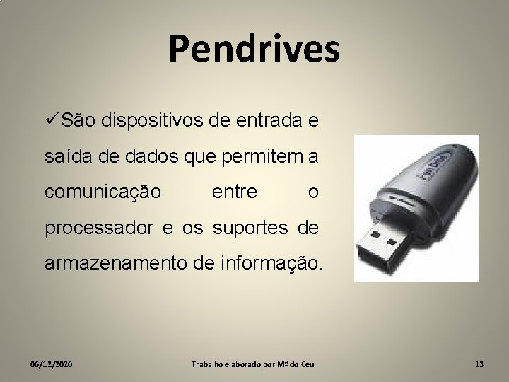 Pendrives üSão dispositivos de entrada e saída de dados que permitem a comunicação entre