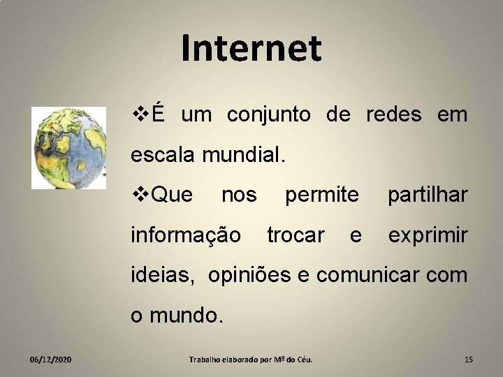 Internet vÉ um conjunto de redes em escala mundial. v. Que nos informação permite