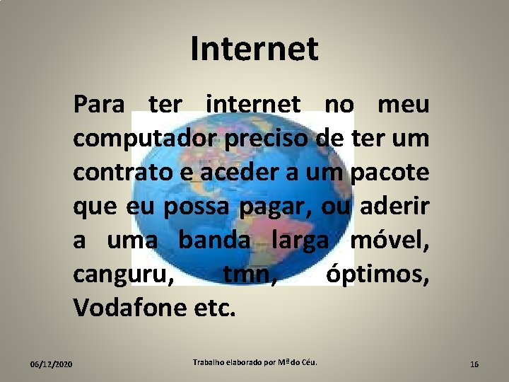 Internet Para ter internet no meu computador preciso de ter um contrato e aceder