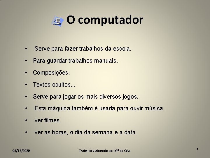 O computador • Serve para fazer trabalhos da escola. • Para guardar trabalhos manuais.