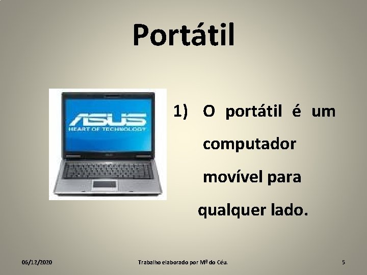 Portátil 1) O portátil é um computador movível para qualquer lado. 06/12/2020 Trabalho elaborado