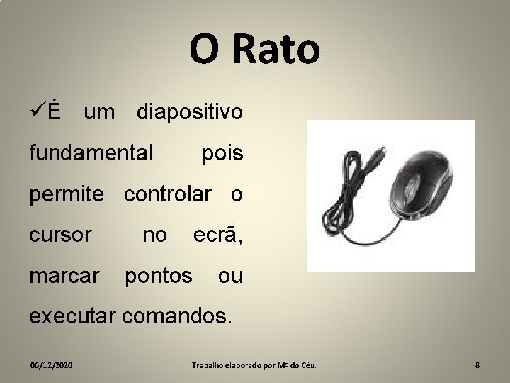 O Rato üÉ um diapositivo fundamental pois permite controlar o cursor no ecrã, marcar