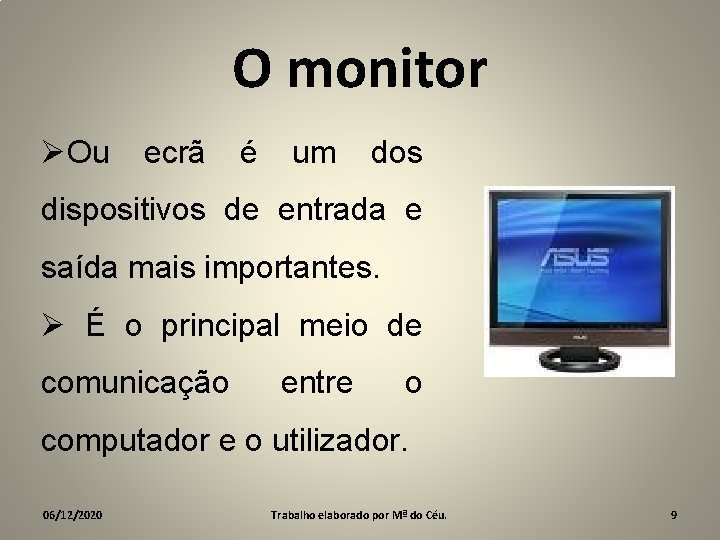 O monitor ØOu ecrã é um dos dispositivos de entrada e saída mais importantes.