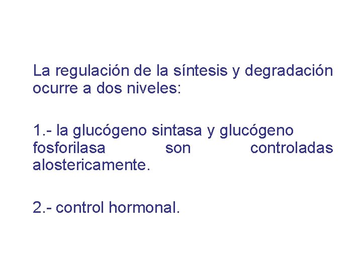 La regulación de la síntesis y degradación ocurre a dos niveles: 1. - la