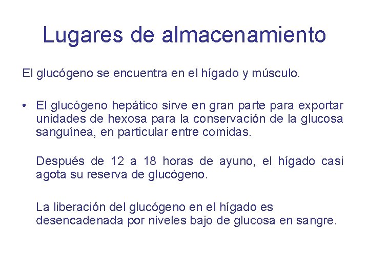 Lugares de almacenamiento El glucógeno se encuentra en el hígado y músculo. • El
