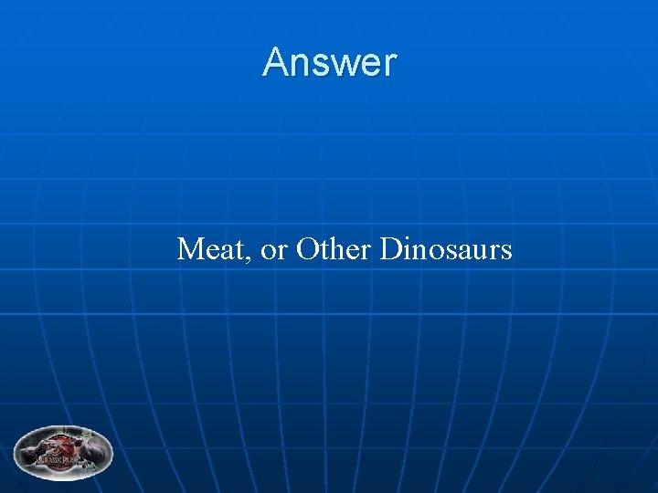 Answer Meat, or Other Dinosaurs 