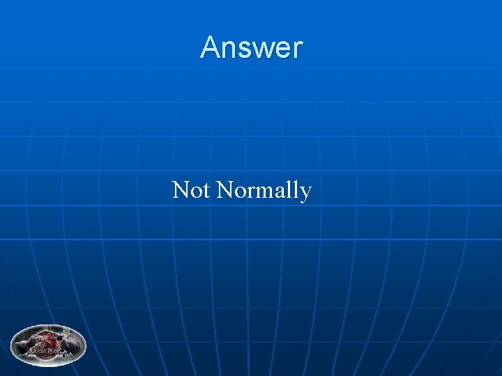 Answer Not Normally 
