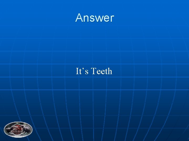 Answer It’s Teeth 