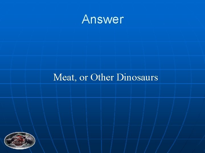 Answer Meat, or Other Dinosaurs 