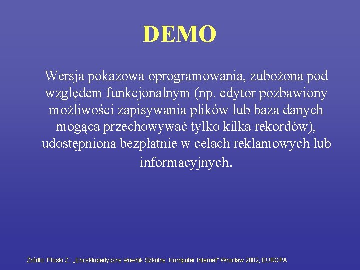 DEMO Wersja pokazowa oprogramowania, zubożona pod względem funkcjonalnym (np. edytor pozbawiony możliwości zapisywania plików