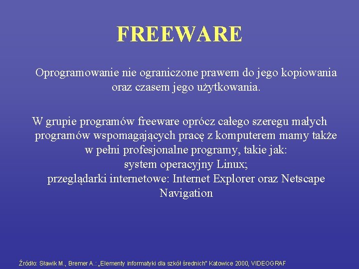 FREEWARE Oprogramowanie ograniczone prawem do jego kopiowania oraz czasem jego użytkowania. W grupie programów