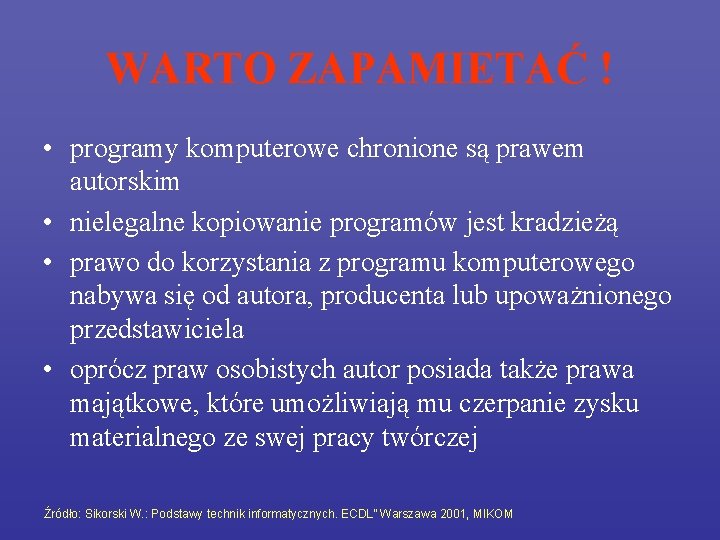 WARTO ZAPAMIETAĆ ! • programy komputerowe chronione są prawem autorskim • nielegalne kopiowanie programów