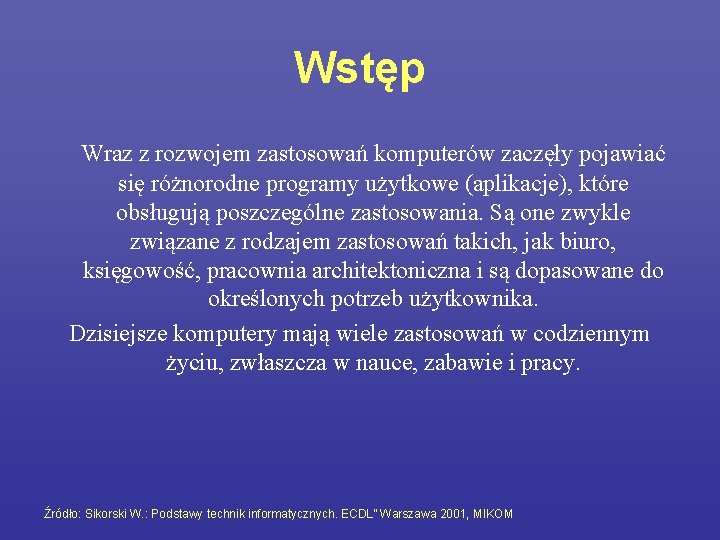 Wstęp Wraz z rozwojem zastosowań komputerów zaczęły pojawiać się różnorodne programy użytkowe (aplikacje), które