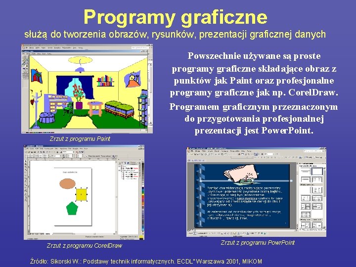 Programy graficzne służą do tworzenia obrazów, rysunków, prezentacji graficznej danych Powszechnie używane są proste