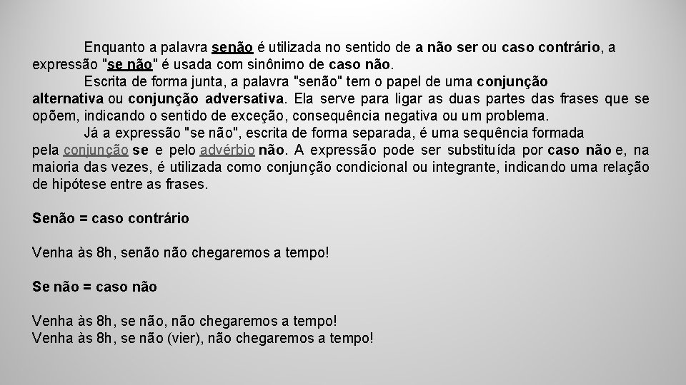 Enquanto a palavra senão é utilizada no sentido de a não ser ou caso