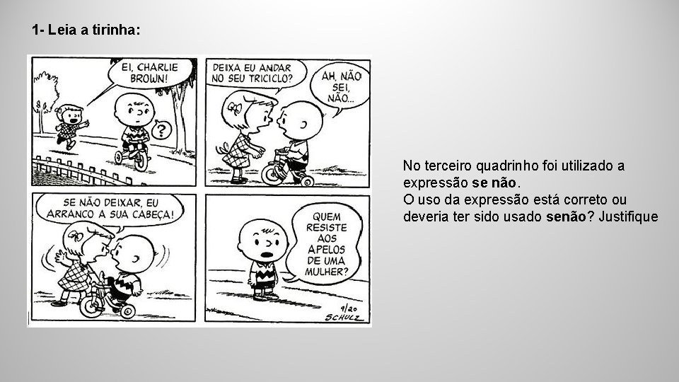 1 - Leia a tirinha: No terceiro quadrinho foi utilizado a expressão se não.