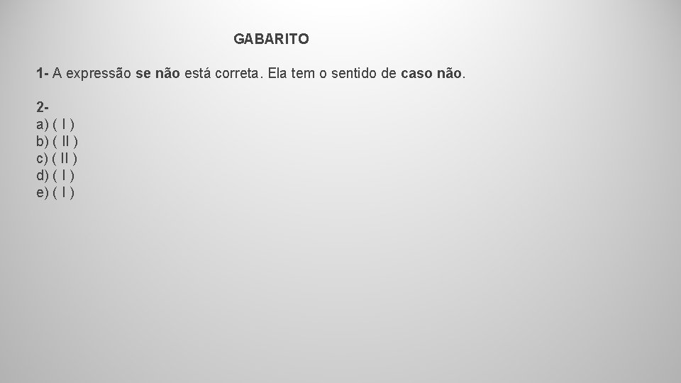 GABARITO 1 - A expressão se não está correta. Ela tem o sentido de